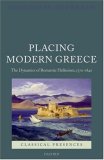 Placing Modern Greece : The Dynamics of Romantic Hellenism, 1770-1840 [Click for larger image]