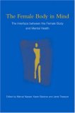 The Female Body in Mind : The Interface Between the Female Body and Mental Health [Click for larger image]