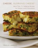 Cheese, Glorious Cheese : More Than 75 Tempting Recipes for Cheese Lovers Everywhere [Click for larger image]