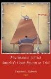 Adversarial Justice : America's Court System on Trial [Click for larger image]
