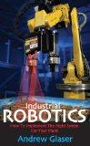 Industrial Robotics : How to Implement the Right System for Your Plant [Click for larger image]