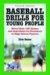  Baseball Drills for Young People: More Than 180 Games and Activities for Preschool to High School Players