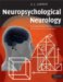 Neuropsychological Neurology : The Neurocognitive Impairments of Neurological Disorders cover