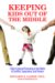 Keeping Kids Out of the Middle : Child-centered Parenting in the Midst of Conflict, Separation, and Divorce cover