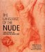 The Language of the Nude : Four Centuries of Drawing the Human Body cover