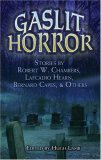Gaslit Horror : Stories by Robert W. Chambers, Lafcadio Hearn, Bernard Capes and Others [Click for larger image]