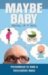 Maybe Baby : Parenthood Is Only a Conception Away cover