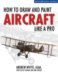 How to Draw and Paint Aircraft Like a Pro cover