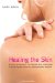 HEALING THE SKIN : Holistic Approaches to Treating Skin Conditionsa Practical Guide Based on a cover