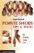 Pointe Shoes, Tips and Tricks : For Choosing, Tuning, Care cover