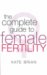 The Complete Guide to Female Fertility