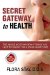 Secret Gateway to Health : The Single Most Important Thing You Need to Know for a Long Healthy Life cover