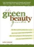 The Green Beauty Guide : Your Essential Resource to Organic and Natural Skin Care, Hair Care, Makeup, and Fragrances [Click for larger image]
