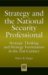 Strategy and the National Security Professional : Strategic Thinking and Strategy Formulation in the 21st Century cover
