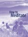 How to Meditate : A Step-by-step Guide to the Art and Science of Meditation cover