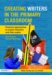 Creating Writers in the Primary School : Practical Approaches to Inspire Teachers and Their Pupils cover