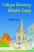 Tokyo Disney Made Easy : The Unofficial Guide to Tokyo Disneyland and Tokyo Disneysea cover
