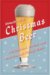  Christmas Beer: The Cheeriest, Tastiest and Most Unusual Holiday Brews
