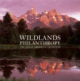 Wildlands Philanthropy : The Great American Tradition [Click for larger image]