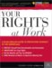 Your Rights at Work : Everything You Need to Know About Your Rights in the Workplace-and How to Use This Knowledge to Protect Your Job cover