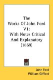 The Works Of John Ford : With Notes Critical and Explanatory [Click for larger image]