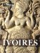 Ivoires : De L'Orient Ancien Aux Temps Modernes cover