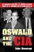 Oswald and the CIA : The Documented Truth Anout the Unknown Relationship Between the U.S. Government and the Alleged Killer of JFK cover