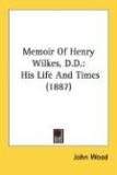 Memoir Of Henry Wilkes : His Life and Times [Click for larger image]