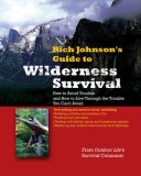 Rich Johnson's Guide to Wilderness Survival : How to Avoid Trouble and How to Live Through the Trouble You Can't Avoid [Click for larger image]
