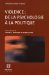 Violence, De La Psychologie a La Politique : Actes Du Colloque Tenu Le Jeudi 24 Novembre 2005 cover