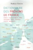 Dictionnaire Des Prenoms De France : Histoire, Terroirs Et Regions, Bible, Mythologies, Saints, Botanique, Localites, Geographies [Click for larger image]