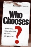 Who Chooses? : American Reproductive History Since 1830 [Click for larger image]