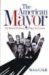 The American Mayor : The Best & the Worst Big-City Leaders cover