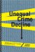 Unequal Crime Decline : Theorizing Race, Urban Inequality, and Criminal Violence cover