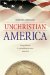Unchristian America : Living With Faith in a Nation That Was Never Under God cover