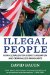 Illegal People : How Globalization Creates Migration and Criminalizes Immigrants cover