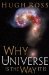 Why the Universe Is the Way It Is cover