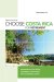 Choose Costa Rica : Retirement, Travel, and Business Opportunities for a New Beginning cover