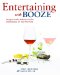 Entertaining with Booze : Designer Drinks, Fabulous Food and Inspired Ideas for Your Next Party cover