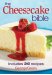 The Cheesecake Bible : Includes 200 Recipes cover