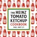 Heinz Tomato Ketchup Cookbook : An Inventive and Unexpected Recipe Collection cover