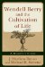 Wendell Berry and the Cultivation of Life : A Reader's Guide cover