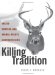 Killing Tradition : Inside Hunting and Animal Rights Controversies cover