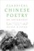 Classical Chinese Poetry : An Anthology cover