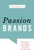 Passion Brands : Why Some Brands Are Just Gotta Have, Drive All Night For, and Tell All Your Friends About cover