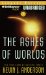 The Ashes of Worlds : The Triumphant Conclusion to One of the Most Exciting Sf Epics of Our Time cover