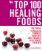 The Top 100 Healing Foods : 100 Recipes to Treat Common Ailments Easily and Effectively cover