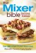 The Mixer Bible : Over 300 Recipes for Your Stand Mixer cover
