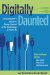Digitally Daunted : The Consumer's Guide to Taking Control of the Technology in Your Life cover