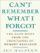 Can't Remember What I Forgot : The Good News from the Frontlines of Memory Research cover